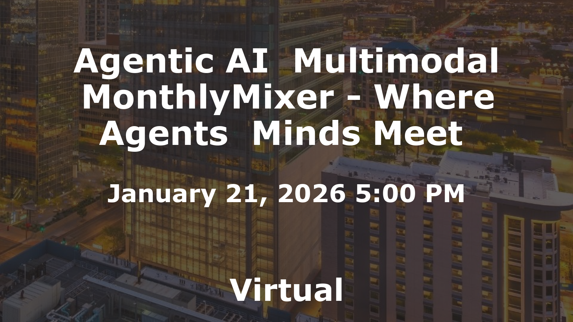 Agentic AI  Multimodal MonthlyMixer - Where Agents  Minds Meet  event image